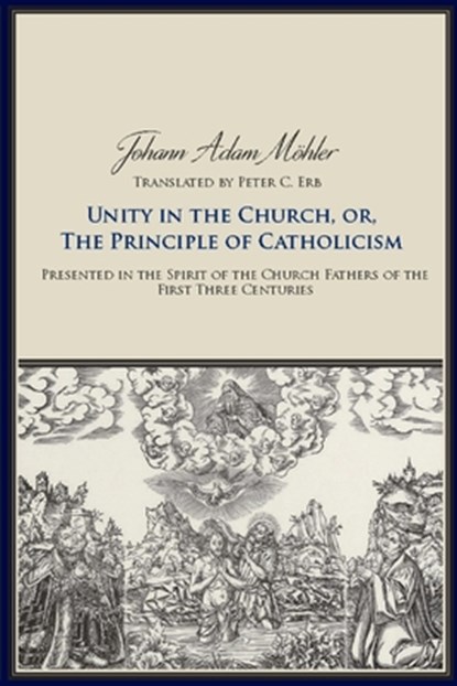 Unity in the Church or the Principle of Catholicism, Johann Adam Mohler - Paperback - 9780813228761