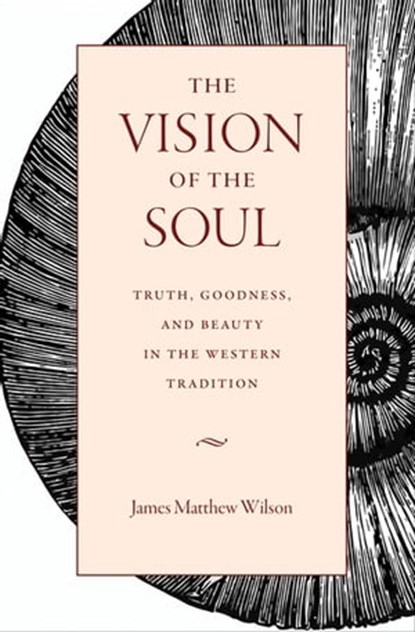 The Vision of the Soul, James Matthew Wilson - Ebook - 9780813229294