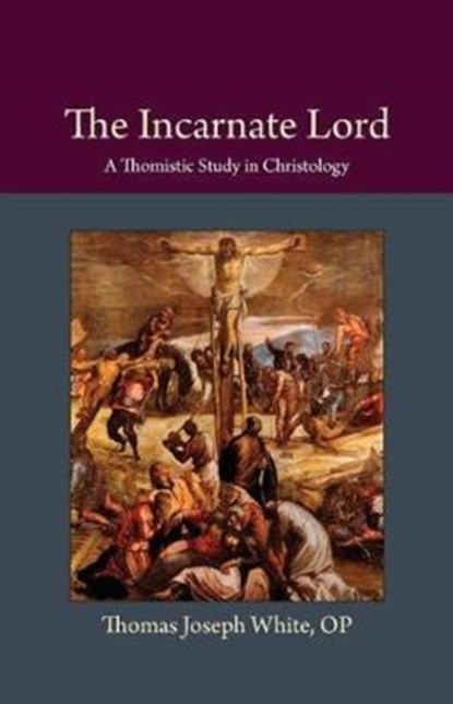The Incarnate Lord, Thomas Joseph White - Paperback - 9780813230092