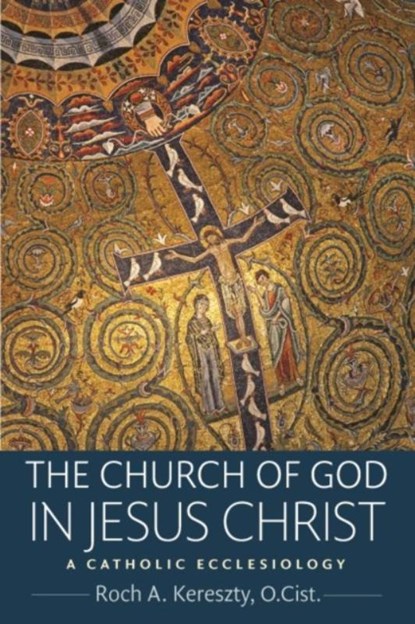 The Church of God in Jesus Christ, Roch Kereszty - Paperback - 9780813231730
