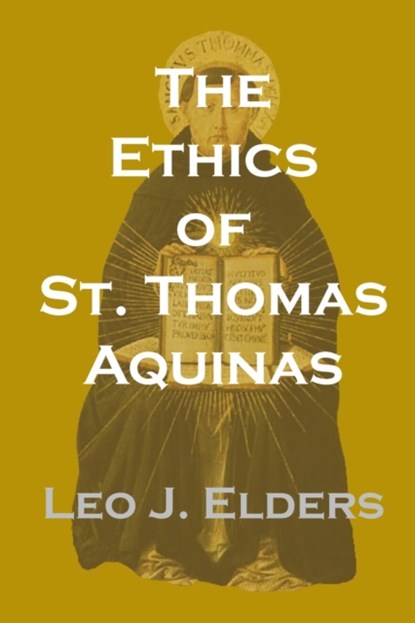 The Ethics of St. Thomas Aquinas, Leo J. Elders - Paperback - 9780813231983