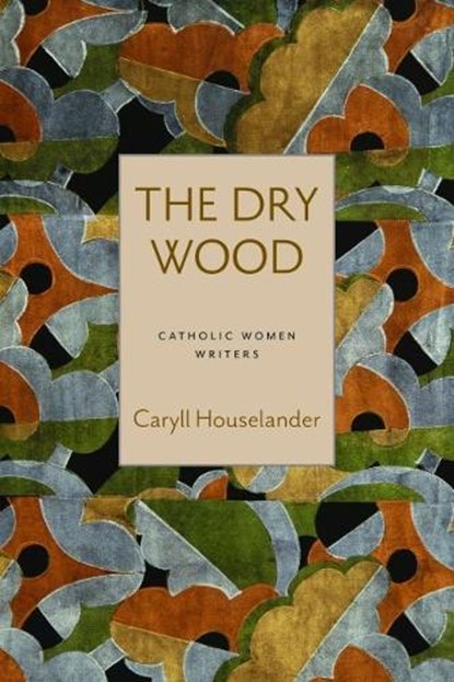 The Dry Wood, Caryll Houselander - Paperback - 9780813234618
