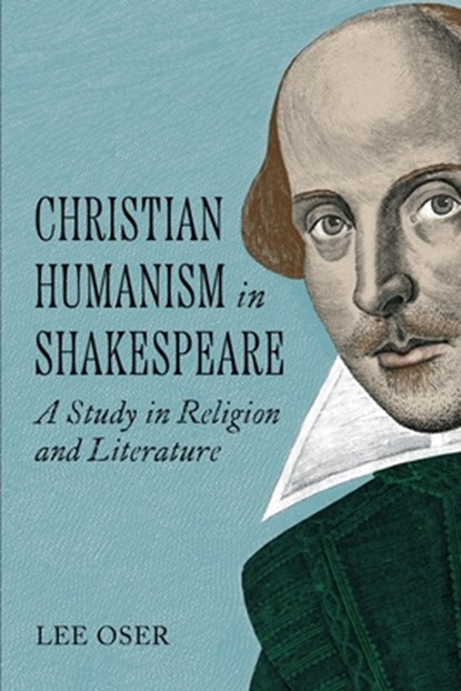 Christian Humanism in Shakespeare, Lee Oser - Paperback - 9780813235103