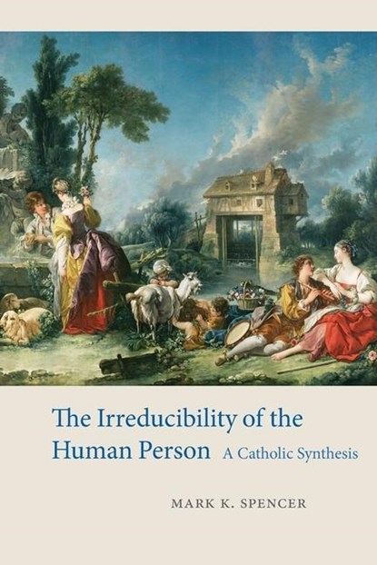 The Irreducibility of the Human Person, Mark K. Spencer - Paperback - 9780813235202