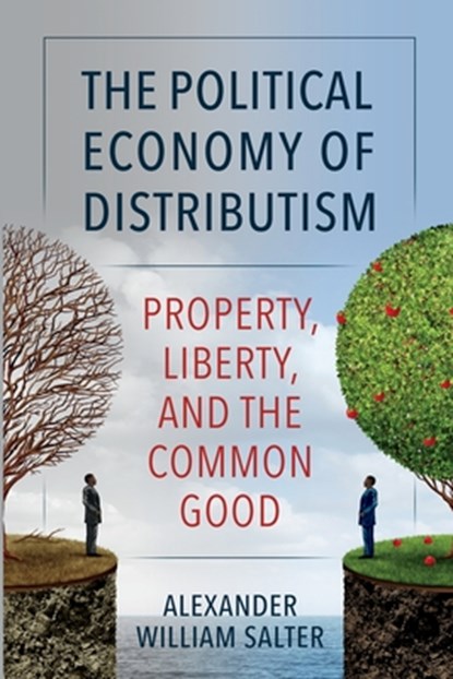 The Political Economy of Distributism, Alexander William Salter - Paperback - 9780813236810