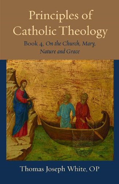 Principles of Catholic Theology, Book 4, Thomas Joseph White - Paperback - 9780813237794