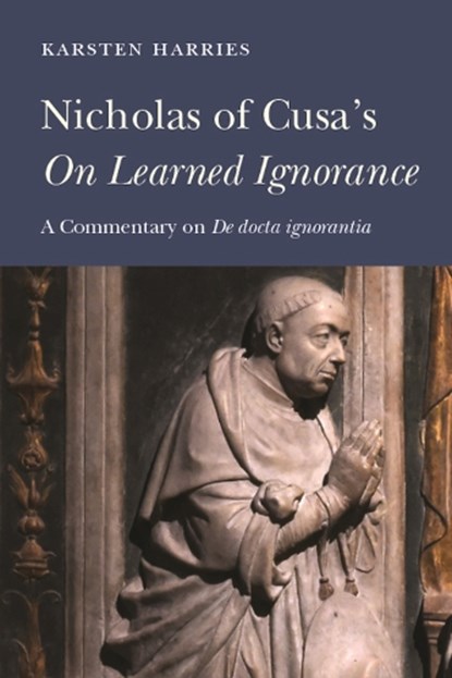 Nicholas of Cusa's on Learned Ignorance: A Commentary on de Docta Ignorantia, Karsten Harries - Gebonden - 9780813238326