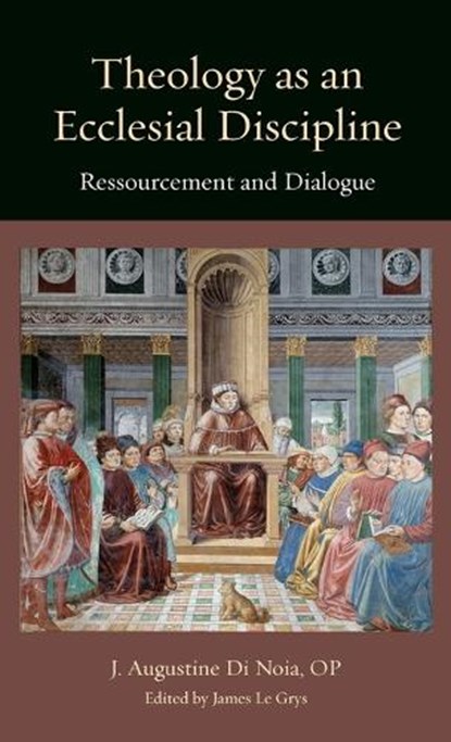 Theology as an Ecclesial Discipline: Ressourcement and Dialogue, J. Augustine Di Noia - Gebonden - 9780813238494
