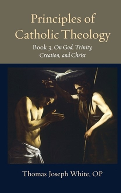Principles of Catholic Theology, Book 3: On God, Trinity, Creation, and Christ, Thomas Joseph White - Gebonden - 9780813238500