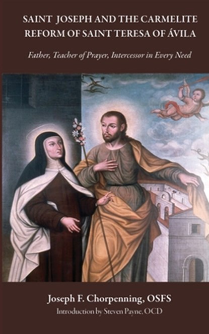 Saint Joseph and the Carmelite Reform of Saint Teresa of Ávila, Osfs Joseph Chorpenning - Paperback - 9780813238821