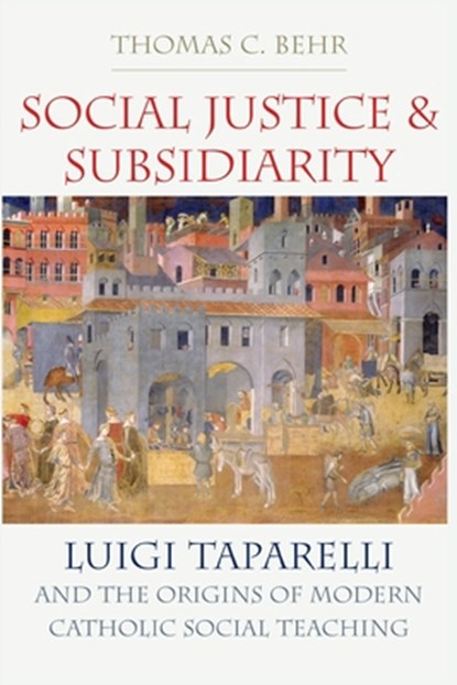 Social Justice and Subsidiarity, Thomas C. Behr - Paperback - 9780813239309