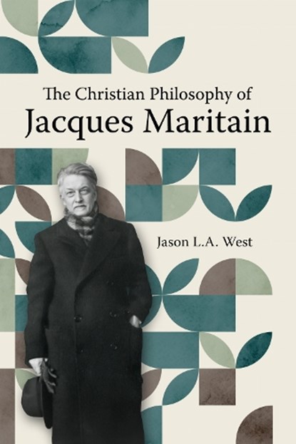 The Christian Philosophy of Jacques Maritain, Jason West - Paperback - 9780813239378