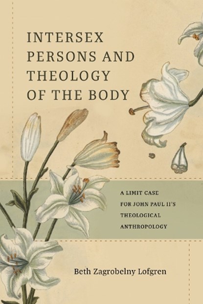 Intersexual Persons and Theology of the Body, Beth Zagrobelny Lofgren - Gebonden - 9780813239460