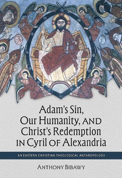 Adam's Sin, Our Humanity, and Christ's Redemption in Cyril of Alexandria, Anthony Bibawy - Paperback - 9780813239767