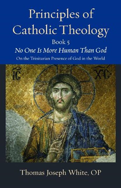 Principles of Catholic Theology, Book 5, Thomas Joseph White - Paperback - 9780813240336
