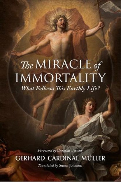 The Miracle of Immortality, Gerhard Cardinal Muller - Paperback - 9780813240459