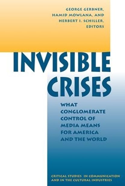 Invisible Crises, George Gerbner ; Hamid Mowlana ; Herbert Schiller - Paperback - 9780813320724