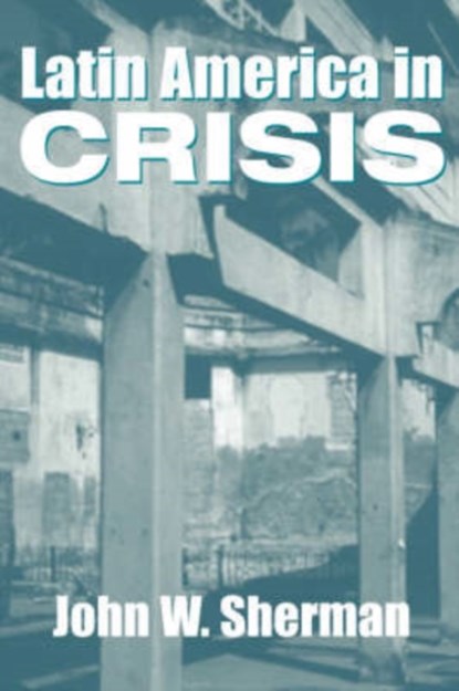 Latin America In Crisis, John W. Sherman - Paperback - 9780813335407