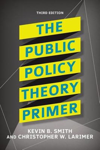 The Public Policy Theory Primer, SMITH,  Kevin B. ; Larimer, Christopher - Paperback - 9780813350059