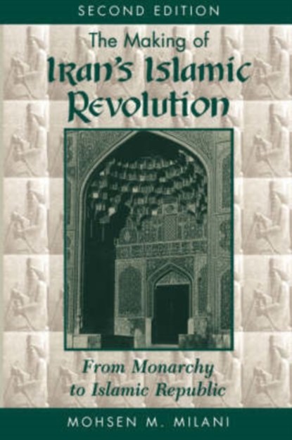 The Making Of Iran's Islamic Revolution, Mohsen M Milani - Paperback - 9780813384764