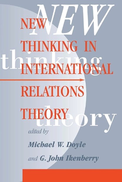 New Thinking In International Relations Theory, Michael W Doyle ; G. John Ikenberry ; G John Ikenberry - Paperback - 9780813399669