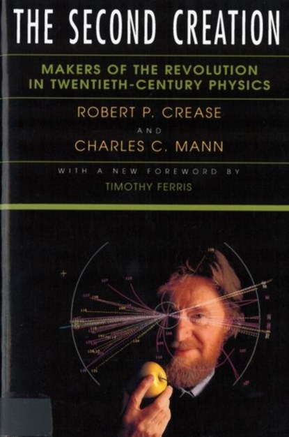The Second Creation, Robert P Crease ; Charles C Mann - Paperback - 9780813521770