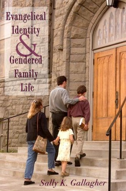 Evangelical Identity and Gendered Family Life, GALLAGHER,  Sally K. - Paperback - 9780813531793