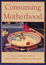 Consuming Motherhood - TAYLOR,  Janelle S. - 9780813534299
