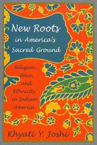 New Roots in America's Sacred Ground | Khyati Y. Joshi | 