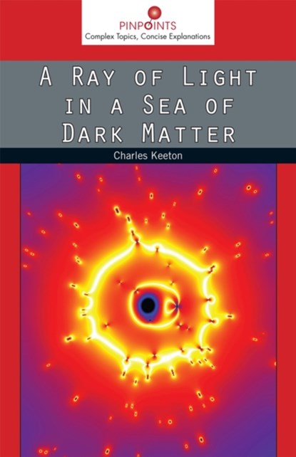 A Ray of Light in a Sea of Dark Matter, Charles Keeton - Paperback - 9780813565347