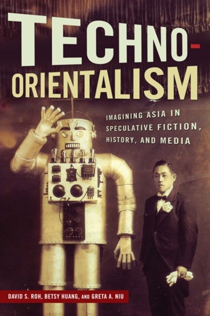 Techno-Orientalism, David S. Roh ; Betsy Huang ; Greta A. Niu - Paperback - 9780813570631