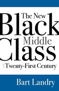The New Black Middle Class in the Twenty-First Century | Bart Landry | 