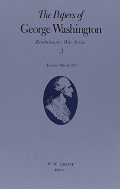 The Papers of George Washington v.3; Revolutionary War Series;Jan.-March 1776, George Washington ; Philander D. Chase ; Dorothy Twohig ; Frank E. Grizzard - Gebonden - 9780813911670