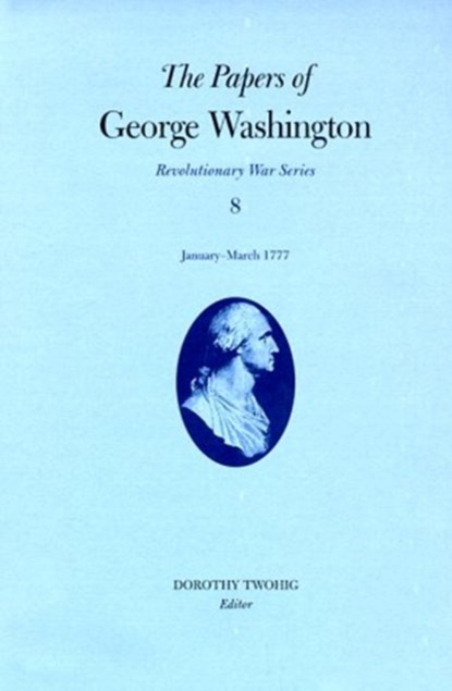 The Papers of George Washington v.8; Revolutionary War Series;January-March 1777, George Washington - Gebonden - 9780813917870