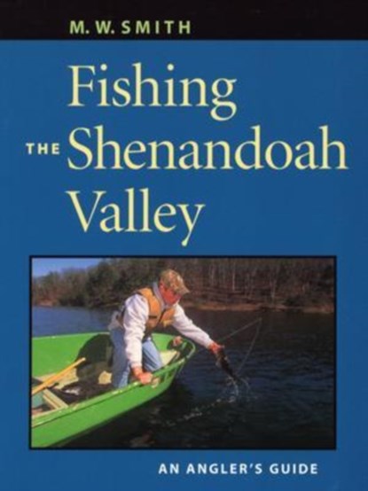 Fishing the Shenandoah Valley, M.W. Smith - Paperback - 9780813922966