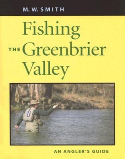 Fishing the Greenbrier Valley, M.W. Smith - Paperback - 9780813923741
