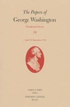 The Papers of George Washington: Presidential Series, Volume 18 | Carol S. Ebel | 