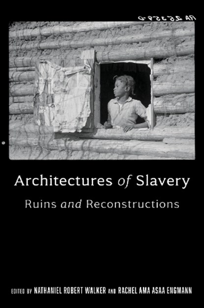 Architectures of Slavery, Nathaniel Robert Walker ; Rachel Ama Asaa Engmann - Gebonden - 9780813952970