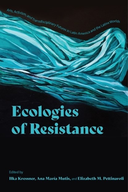 Ecologies of Resistance, Ilka Kressner ; Ana Maria Mutis ; Elizabeth Marcela Pettinaroli - Gebonden - 9780813954516