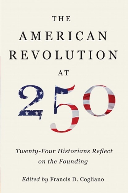 The American Revolution at 250, Francis D. Cogliano - Gebonden - 9780813954622