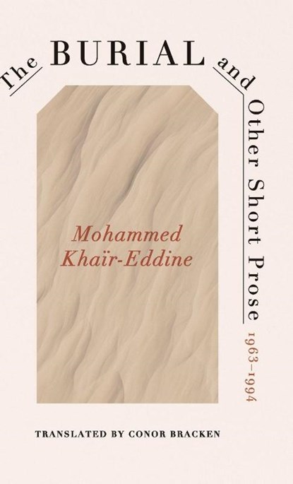 The Burial and Other Short Prose, 1963-1994, Mohammed Khair-Eddine - Gebonden - 9780813954707