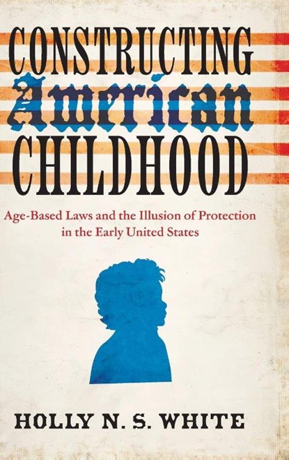 Constructing American Childhood, Holly N. S. White - Gebonden - 9780813954912