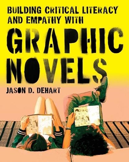 Building Critical Literacy and Empathy with Graphic Novels, Jason D. Dehart - Paperback - 9780814101674