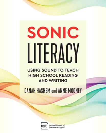 Sonic Literacy: Using Sound to Teach High School Reading and Writing, Danah Hashem - Paperback - 9780814102145