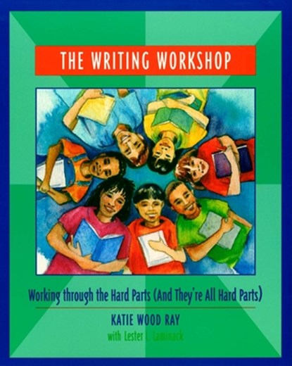 The Writing Workshop, Katie Wood Ray ; Lester Laminack - Paperback - 9780814113172