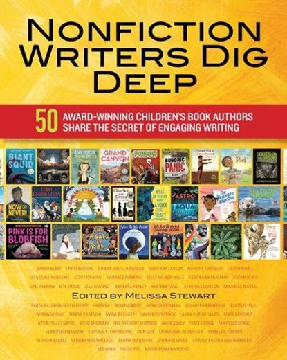 Nonfiction Writers Dig Deep: 50 Award-Winning Children's Book Authors Share the Secret of Engaging Writing, Melissa Stewart - Paperback - 9780814133521