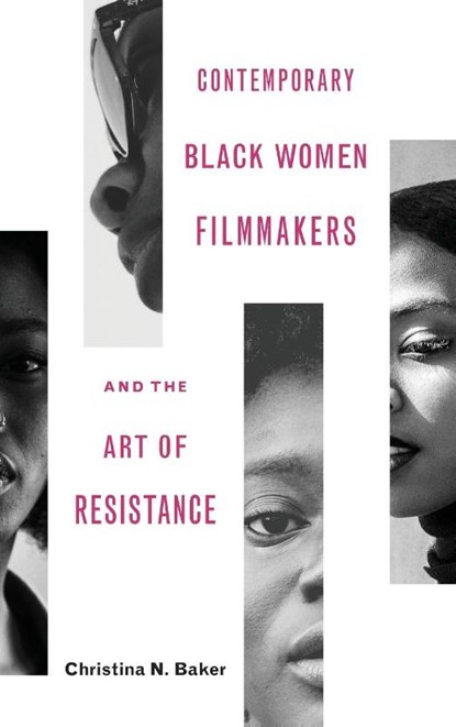 Contemporary Black Women Filmmakers and the Art of Resistance, Christina N Baker - Gebonden - 9780814213827