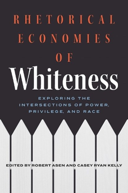 Rhetorical Economies of Whiteness, Robert Asen ; Casey Ryan Kelly - Gebonden - 9780814215784
