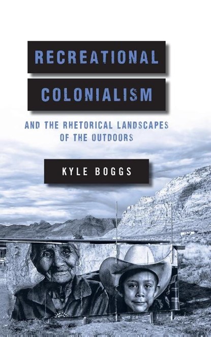 Recreational Colonialism and the Rhetorical Landscapes of the Outdoors, Kyle Boggs - Gebonden - 9780814215876