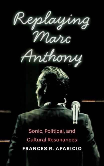 Replaying Marc Anthony, Frances R Aparicio - Gebonden - 9780814215951